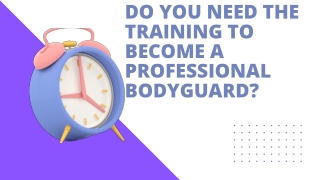 Do You Need The Training To Become A Professional Bodyguard