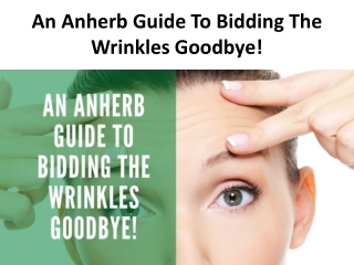 An Anherb Guide To Bidding The Wrinkles Goodbye