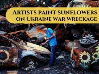 Artists paint sunflowers on Ukraine war wreckage