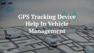 GPS Tracking Device Help In Vehicle Management