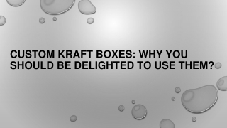 Custom Kraft Boxes Why You Should Be Delighted To Use Them