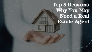 Top 5 Reasons Why You May Need a Real Estate Agent