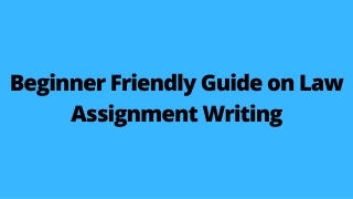 Beginner Friendly Guide on Law Assignment Writing