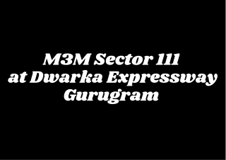 M3M Sector 111 Dwarka Expressway Gurgaon - Brochure