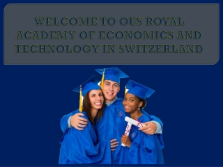 WELCOME TO OUS ROYAL ACADEMY OF ECONOMICS AND TECHNOLOGY IN SWITZERLAND