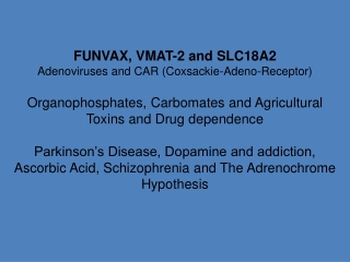 FUNVAX VMAT 2 PARKINSONS, DRUG DEPENDENCY AND ADRENOCHROME