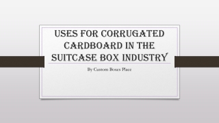 Uses for Corrugated Cardboard in the Suitcase Box