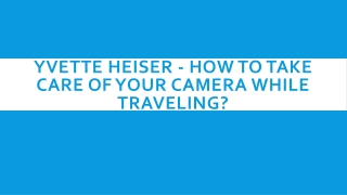 Yvette Heiser - How To Take Care Of Your Camera While Traveling?