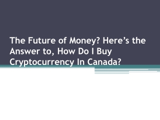 The Future of Money? Here’s the Answer to, How Do I Buy Cryptocurrency In Canada
