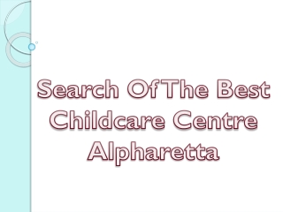 Search Of The Best Childcare Centre Alpharetta