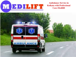 Ambulance Service in Kolkata with Professional Care by Medilift