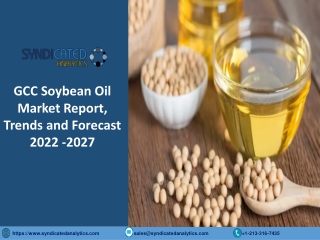 GCC Soybean Oil Market Size, Share, Industry Analysis 2022-2027