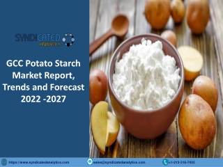 GCC Potato Starch Market Size, Share, Industry Analysis 2022-2027