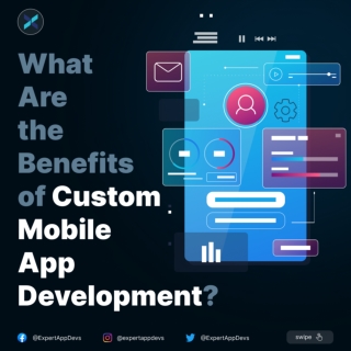 What Are the Benefits of Custom Mobile App Development