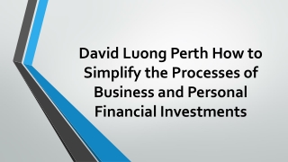 David Luong Perth How to Simplify the Processes of Business and Personal Financial Investments