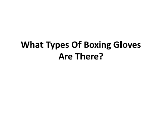 What Types Of Boxing Gloves Are There?