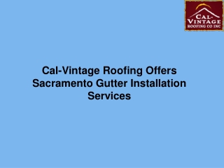 Cal-Vintage Roofing Offers Sacramento Gutter Installation Services