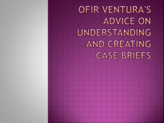 Ofir Ventura's Advice on Understanding and Creating Case Briefs