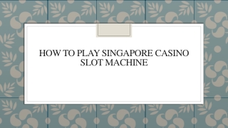 How To Play Singapore Casino Slot Machine