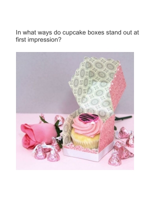 In what ways do cupcake boxes stand out at first impression