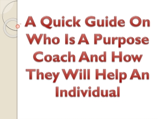 A Quick Guide On Who Is A Purpose Coach And How They Will Help An Individual