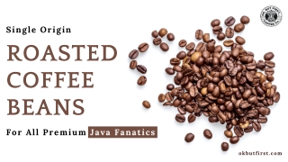 Single Origin Roasted Coffee Beans For All Premium Java Fanatics
