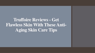 Truffoire Reviews - Get Flawless Skin With These Anti-Aging Skin Care Tips