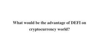 What would be the advantage of DEFI on cryptocurrency world_