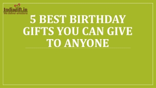 5 Best Birthday Gifts You Can Give to Anyone