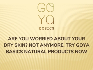 Are You Worried About Your Dry Skin Not Anymore, Try Goya Basics Natural Products Now