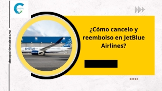 ¿Cómo cancelo y reembolso en JetBlue Airlines?