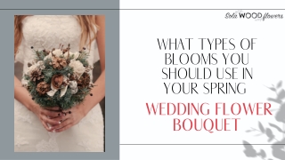 WHAT TYPES OF BLOOMS YOU SHOULD USE IN YOUR SPRING WEDDING FLOWER BOUQUET