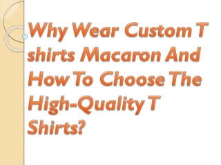 Why Wear Custom T shirts Macaron And How To Choose The High-Quality T Shirts?