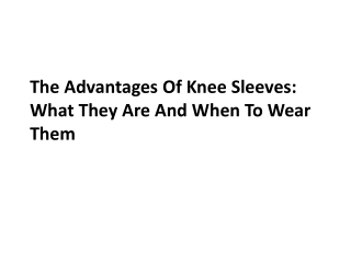 The Advantages Of Knee Sleeves What They Are And When To Wear Them