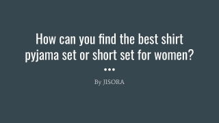 HOW CAN YOU FIND THE BEST SHIRT PYJAMA SET OR SHORT SET FOR WOMEN?