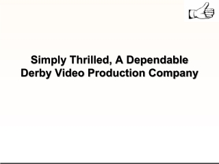 Simply Thrilled, A Dependable Derby Video Production Company