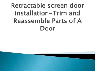 Retractable screen door installation-Trim and Reassemble Parts of A Door