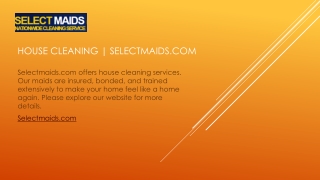 Selectmaids.com offers house cleaning services. Our maids are insured, bonded, a
