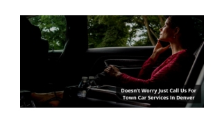 DOESN’T WORRY JUST CALL US FOR TOWN CAR SERVICES IN DENVER