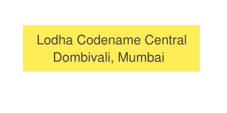 Lodha Codename Central in Dombivali, Mumbai _ Price _ Location _ Brochure