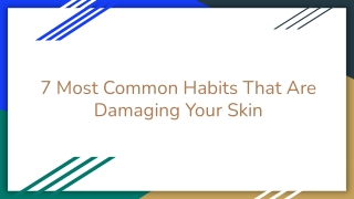 7 Most Common Habits That Are Damaging Your Skin