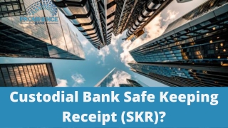 Do You Need Custodial Bank Safe Keeping Receipt (SKR)