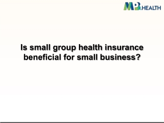 Is small group health insurance beneficial for small business