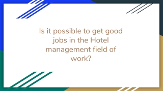 Is it possible to get good jobs in the Hotel management field of work_
