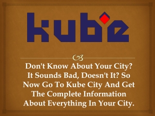 Don't Know About Your City? It Sounds Bad, Doesn't It? So Now Go To Kube City