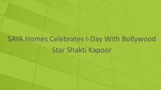 SAYA Homes Celebrates I-Day With Bollywood Star Shakti Kapoor