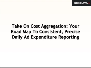 Take On Cost Aggregation Your Road Map To Consistent Precise Daily Ad Expenditure Reporting