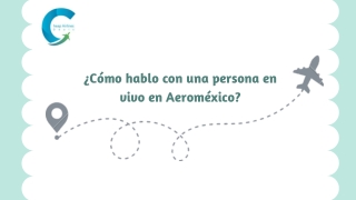 ¿Cómo hablo con una persona en vivo en Aeroméxico?