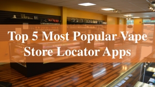 Top 5 Most Popular Vape Store Locator Apps