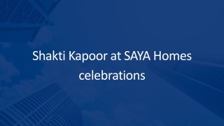 Shakti Kapoor at SAYA Homes celebrations